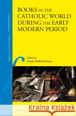 Books in the Catholic World during the Early Modern Period Natalia Maillard Álvarez 9789004262898 Brill - książka