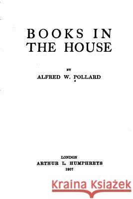 Books in the house Pollard, Alfred W. 9781517572167 Createspace - książka