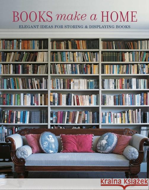 Books Make A Home: Elegant Ideas for Storing and Displaying Books Thompson, Damian 9781788794220 Ryland, Peters & Small Ltd - książka