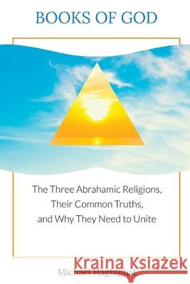 Books of God: The Three Abrahamic Religions, Their Common Truths, and Why They Need to Unite Michael Haghighat Madeline Haghighat 9781662921810 Truth Spiritual Publishing LLC - książka