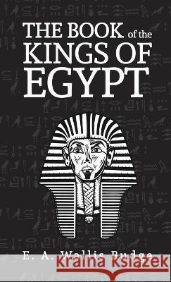 Books Of The Kings Of Egypt Hardcover E a Wallis Budge   9781639233366 Lushena Books Inc - książka