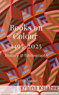 Books on Colour 1495-2025: History & Bibliography Roy Osborne 9781326906993 Lulu.com - książka