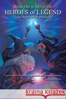 Books One to Two of the Heroes of Legend: The Archer and the Princess L a Hammer 9781984507655 Xlibris Au - książka