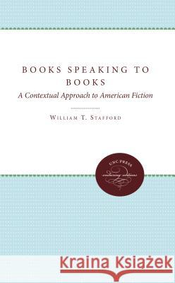 Books Speaking to Books: A Contextual Approach to American Fiction William T. Stafford 9780807897850 University of North Carolina Press - książka