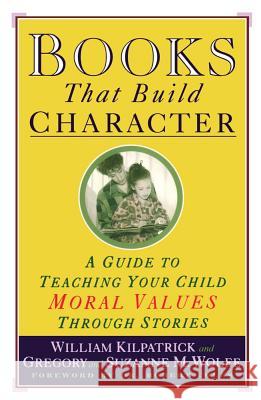 Books That Build Character: A Guide to Teaching Your Child Moral Values Through Stories Kilpatrick, William 9780671884239 Touchstone Books - książka