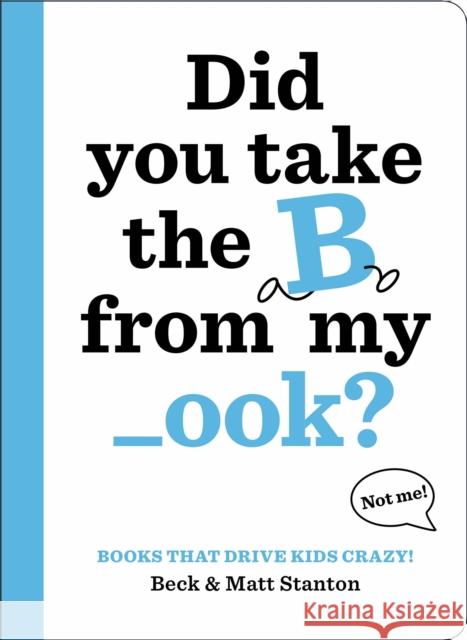 Books That Drive Kids Crazy!: Did You Take the B from My _Ook? Stanton, Beck 9780316434416 Little, Brown Books for Young Readers - książka