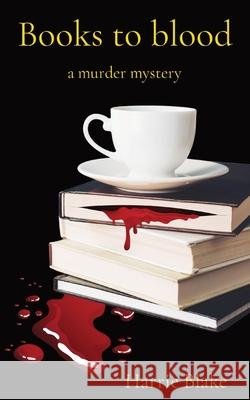 Books to blood: a murder mystery Harrie Blake Shb Books 9780645392913 Shb Books - książka