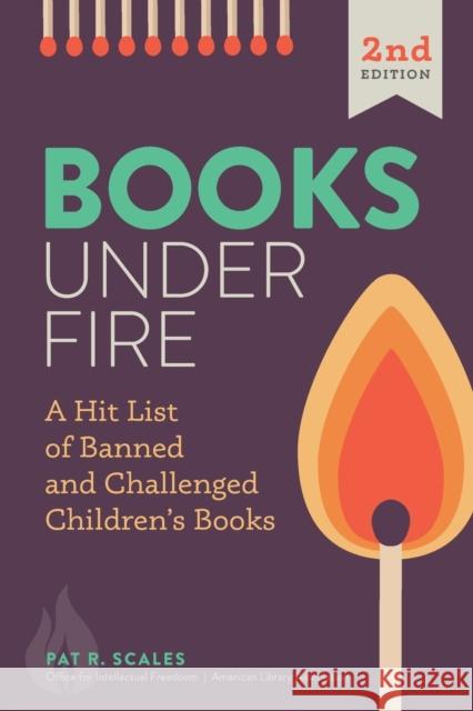 Books under Fire: A Hit List of Banned and Challenged Children's Books Pat R. Scales 9780838949825 ALA Editions - książka