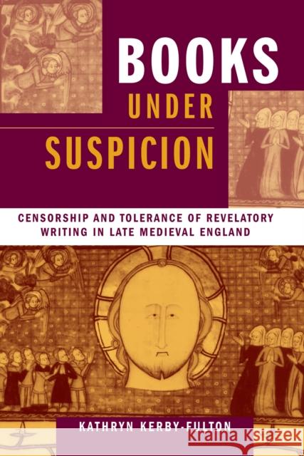 Books under Suspicion: Censorship and Tolerance of Revelatory Writing in Late Medieval England Kerby-Fulton, Kathryn 9780268033231  - książka