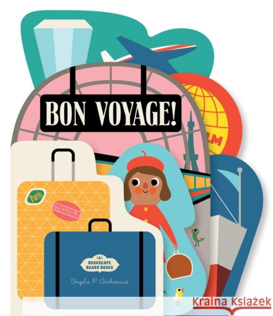 Bookscape Board Books: Bon Voyage! Ingela Arrhenius 9781797215594 Chronicle Books - książka