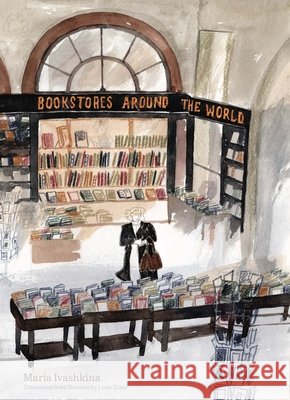 Bookstores Around the World Maria Ivashkina Lena Traer 9781592704385 Enchanted Lion - książka