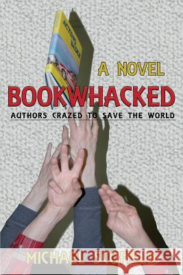 Bookwhacked: Authors Crazed to Save the World Michael Scofield 9781632932105 Sunstone Press - książka