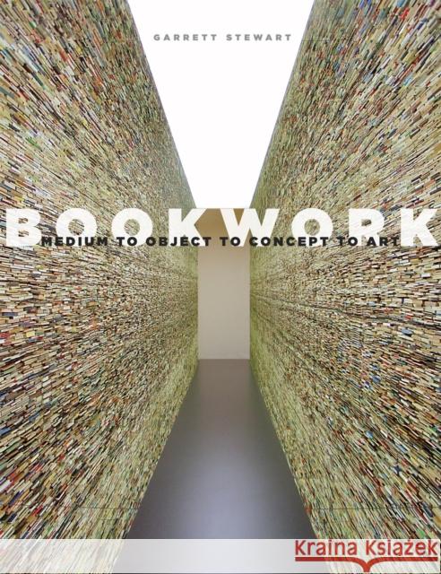 Bookwork: Medium to Object to Concept to Art Stewart, Garrett 9780226773919 University of Chicago Press - książka