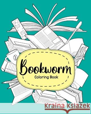 Bookworm Coloring Book: Coloring Books for Adults, Funny Quotes Coloring Book, Gift for Book Lover Paperland 9781715930141 Blurb - książka
