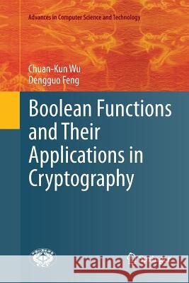 Boolean Functions and Their Applications in Cryptography Chuan-Kun Wu Dengguo Feng 9783662569603 Springer - książka