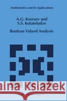 Boolean Valued Analysis A. G. Kusraev S. S. Kutateladze Anatoly G. Kusraev 9780792359210 Kluwer Academic Publishers - książka