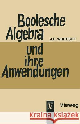 Boolesche Algebra Und Ihre Anwendungen John Eldon Whitesitt                     J. Eldon Whitesitt 9783322961198 Springer - książka