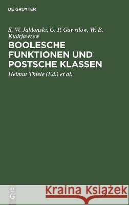 Boolesche Funktionen Und Postsche Klassen S W Jablonski Gawrilow Kudrjawzew, G P Gawrilow, W B Kudrjawzew, Helmut Thiele, Rolf Lindner 9783112649275 De Gruyter - książka