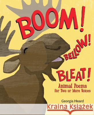 Boom! Bellow! Bleat!: Animal Poems for Two or More Voices Georgia Heard Aaron DeWitt 9781662660160 Wordsong - książka