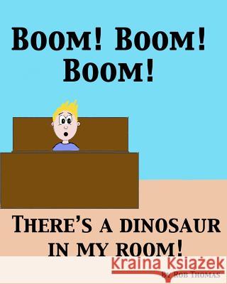 BOOM! BOOM! BOOM! There's a Dinosaur in My Room! Thomas, Rob 9780991056019 Lincoln Books - książka