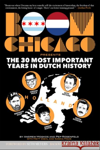 Boom Chicago Presents: The 30 Most Important Years In Dutch History Pep Rosenfeld 9781636141046 Akashic Books,U.S. - książka