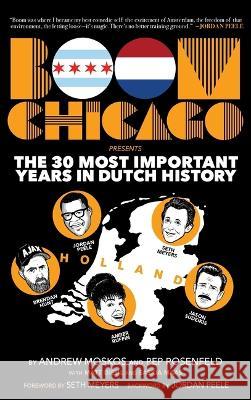 Boom Chicago Presents the 30 Most Important Years in Dutch History Andrew Moskos Pep Rosenfeld Matt Diehl 9781636141671 Akashic Books - książka