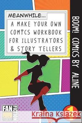 Boom! Comics by Aline: A What Happens Next Comic Book for Budding Illustrators and Story Tellers Bokkaku Dojinshi 9781723066894 Createspace Independent Publishing Platform - książka
