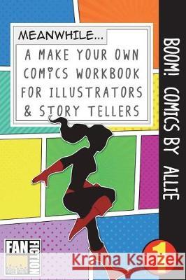 Boom! Comics by Allie: A What Happens Next Comic Book for Budding Illustrators and Story Tellers Bokkaku Dojinshi 9781723069130 Createspace Independent Publishing Platform - książka