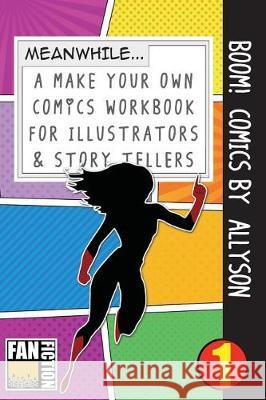 Boom! Comics by Allyson: A What Happens Next Comic Book for Budding Illustrators and Story Tellers Bokkaku Dojinshi 9781723069239 Createspace Independent Publishing Platform - książka