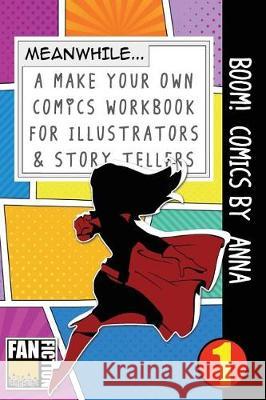 Boom! Comics by Anna: A What Happens Next Comic Book for Budding Illustrators and Story Tellers Bokkaku Dojinshi 9781723070945 Createspace Independent Publishing Platform - książka