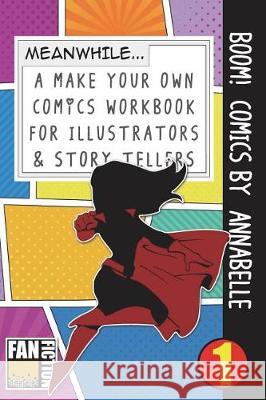Boom! Comics by Annabelle: A What Happens Next Comic Book for Budding Illustrators and Story Tellers Bokkaku Dojinshi 9781723071119 Createspace Independent Publishing Platform - książka
