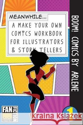 Boom! Comics by Arlene: A What Happens Next Comic Book for Budding Illustrators and Story Tellers Bokkaku Dojinshi 9781723072284 Createspace Independent Publishing Platform - książka