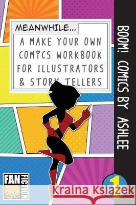 Boom! Comics by Ashlee: A What Happens Next Comic Book for Budding Illustrators and Story Tellers Bokkaku Dojinshi 9781723072413 Createspace Independent Publishing Platform - książka