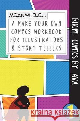 Boom! Comics by Ava: A What Happens Next Comic Book for Budding Illustrators and Story Tellers Bokkaku Dojinshi 9781723073465 Createspace Independent Publishing Platform - książka