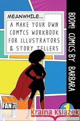 Boom! Comics by Barbara: A What Happens Next Comic Book for Budding Illustrators and Story Tellers Bokkaku Dojinshi 9781723206481 Createspace Independent Publishing Platform - książka
