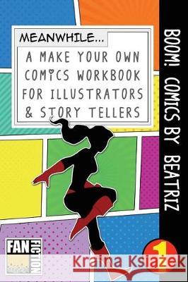 Boom! Comics by Beatriz: A What Happens Next Comic Book for Budding Illustrators and Story Tellers Bokkaku Dojinshi 9781723206818 Createspace Independent Publishing Platform - książka