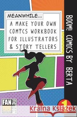Boom! Comics by Berta: A What Happens Next Comic Book for Budding Illustrators and Story Tellers Bokkaku Dojinshi 9781723207648 Createspace Independent Publishing Platform - książka