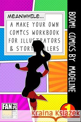 Boom! Comics by Madeline: A What Happens Next Comic Book for Budding Illustrators and Story Tellers Bokkaku Dojinshi 9781723326677 Createspace Independent Publishing Platform - książka