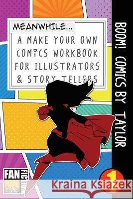 Boom! Comics by Taylor: A What Happens Next Comic Book for Budding Illustrators and Story Tellers Bokkaku Dojinshi 9781723599842 Createspace Independent Publishing Platform - książka