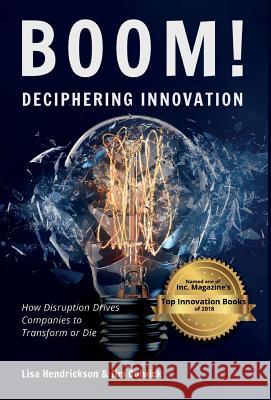 BOOM! Deciphering Innovation: How Disruption Drives Companies to Transform or Die Hendrickson, Lisa 9781733884211 Hendrickson Group Inc - książka