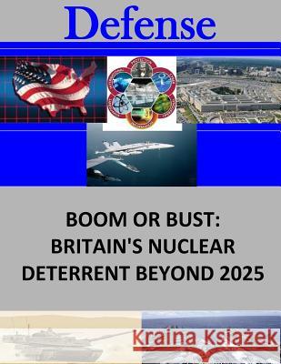 Boom or Bust: Britain's Nuclear Deterrent Beyond 2025 Joint Advanced War Fighting School       Penny Hill Press 9781530167005 Createspace Independent Publishing Platform - książka