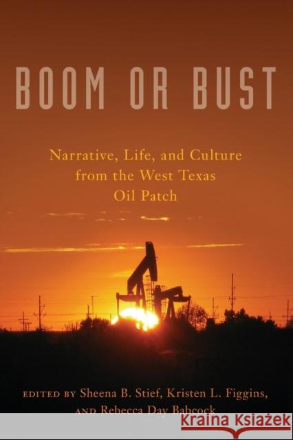 Boom or Bust: Narrative, Life, and Culture from the West Texas Oil Patch Stief, Sheena B. 9780806168616 University of Oklahoma Press - książka