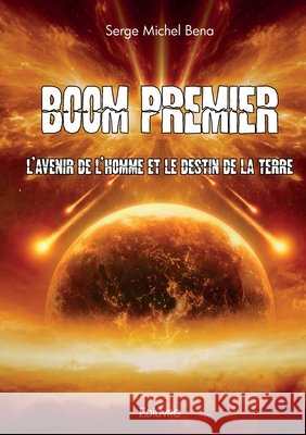 Boom Premier: l'avenir de l'homme et le destin de la Terre Serge Bena 9782414606856 Edilivre - książka