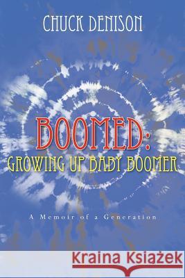 Boomed: Growing Up Baby Boomer: A Memoir of a Generation Chuck Denison 9781461100898 Createspace - książka