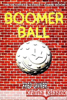Boomer Ball: The Ultimate Street Game Book Fred Lavner 9781329424340 Lulu.com - książka