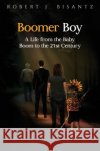 Boomer Boy Robert J. Bisantz 9781836718475 Pegasus Elliot Mackenzie Publishers