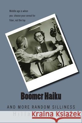 Boomer Haiku: And More Random Silliness Hillary Saffran 9781502847218 Createspace - książka