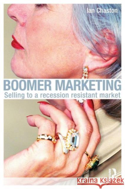 Boomer Marketing: Selling to a Recession Resistant Market Chaston, Ian 9780415489638 TAYLOR & FRANCIS LTD - książka