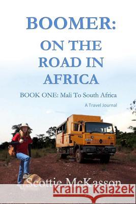 Boomer: On The Road in Africa Book One: Mali to South Africa McKasson, Scottie 9781543020946 Createspace Independent Publishing Platform - książka