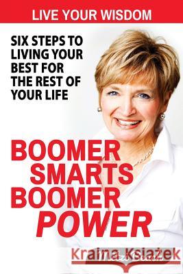 Boomer Smarts Boomer Power: Six Steps to Living Your Best for the Rest of Your Life Mitzi Beach 9781493715527 Createspace - książka